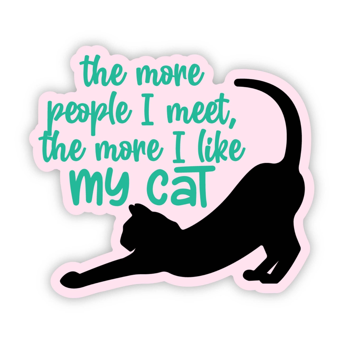 The More People I Meet The More I like My Cat Sticker - cat people