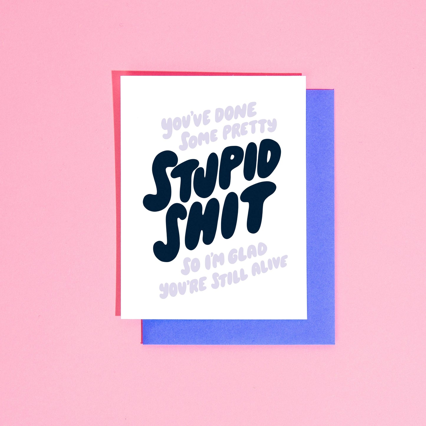 You've Done Some Stupid Shit Card- UPDATED VERSION AVAILABLE