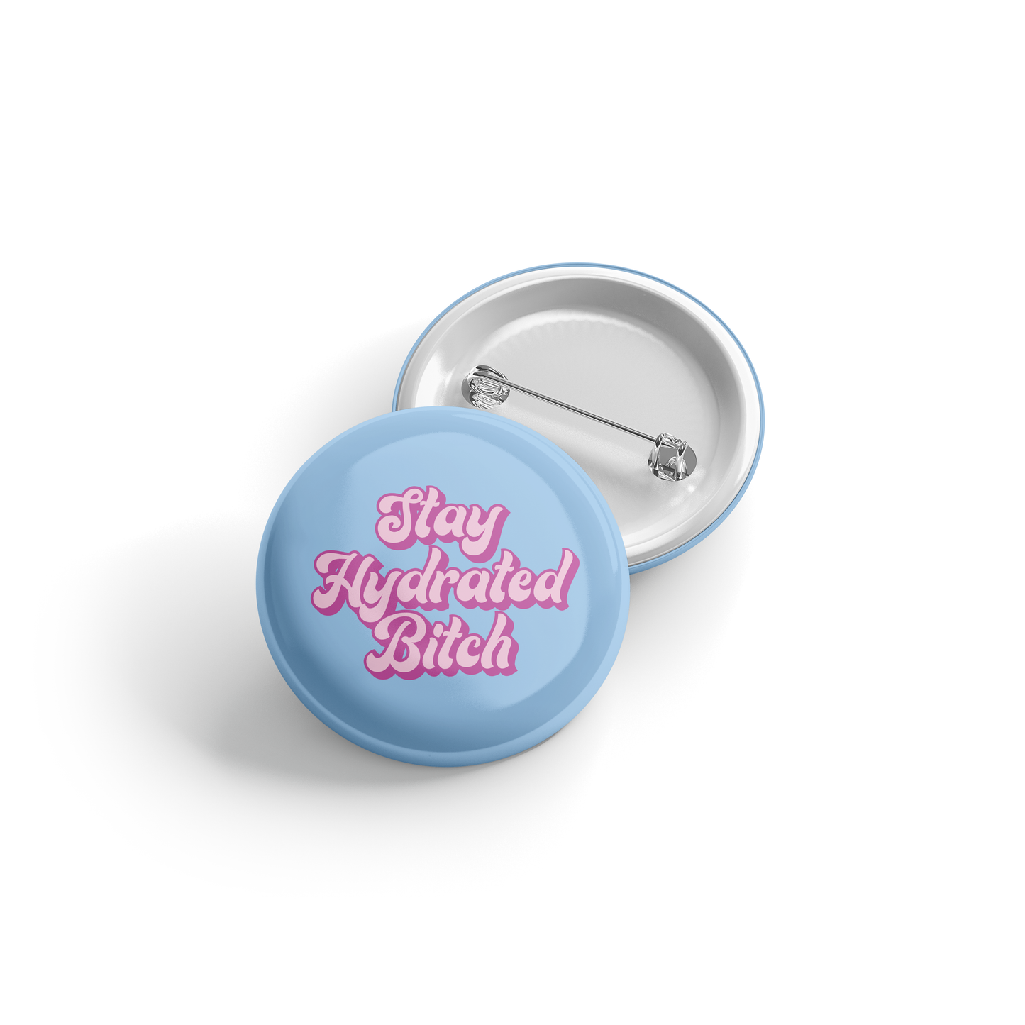 Stay Hydrated Bitch - Button