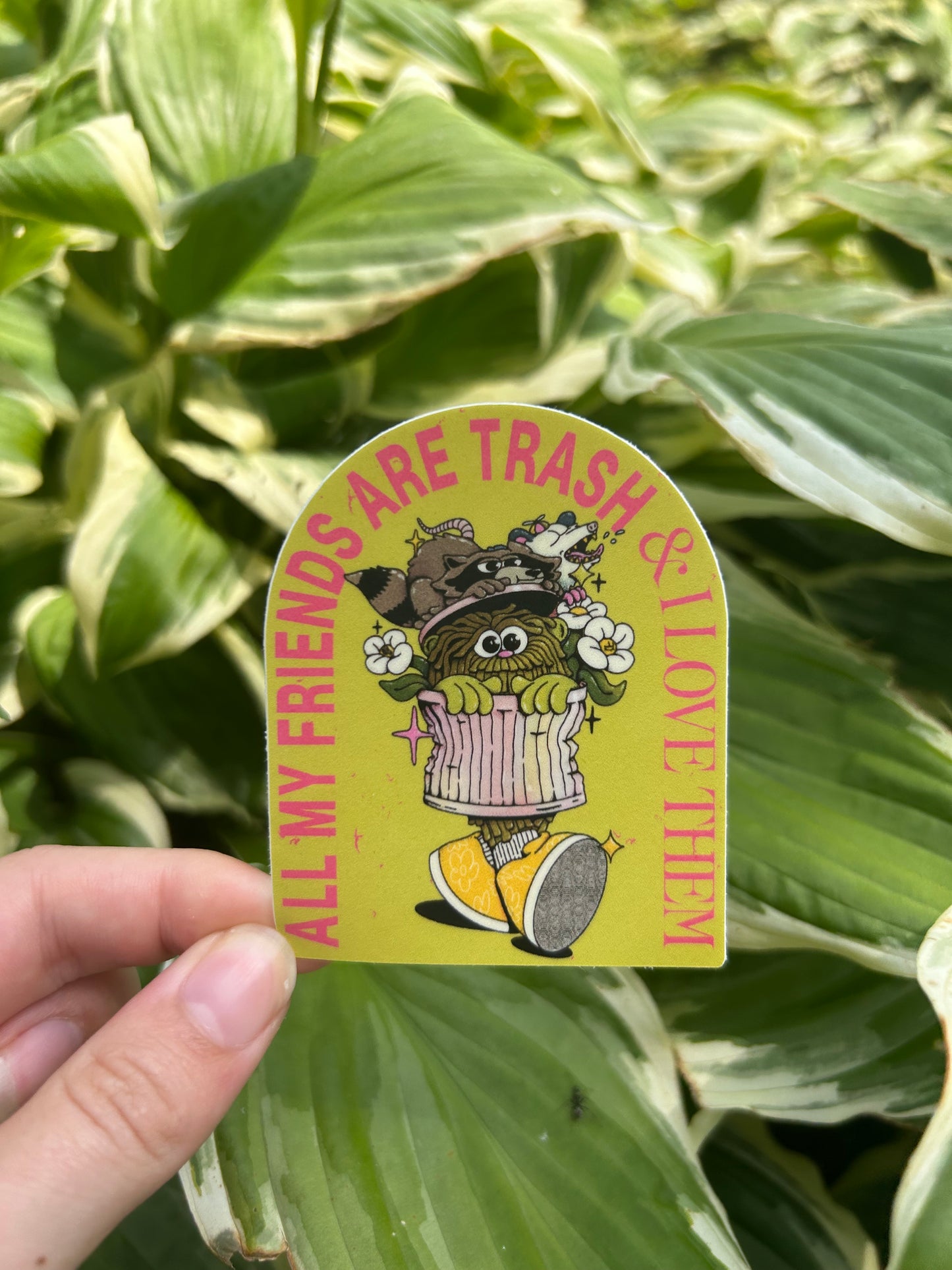 "all my friends are trash and i love them" sticker