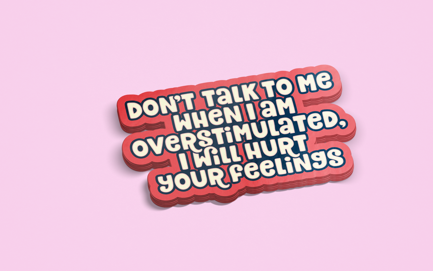 Don't Talk to Me When I am Overstimulated, I Will Hurt Your Feelings Sticker - Funny Sticker - Adult Sticker