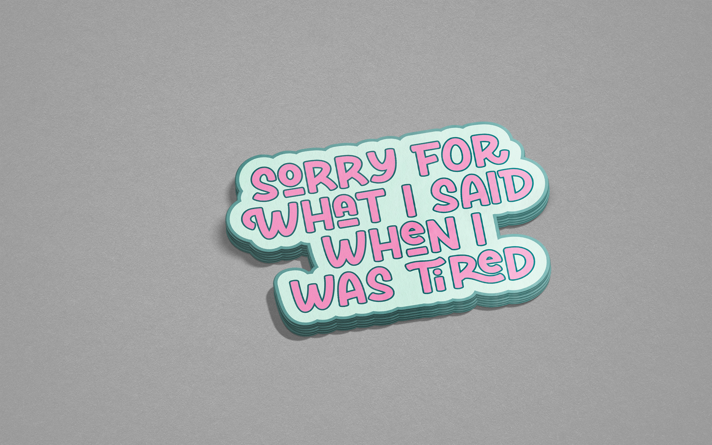 Sorry for What I Said When I Was Tired Sticker