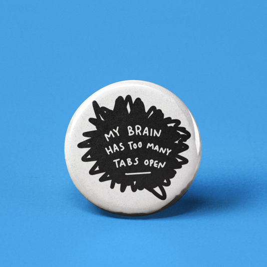 My Brain Has too Many Tabs Open Pinback Button