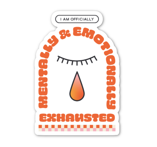 Mentally & Emotionally Exhausted Sticker