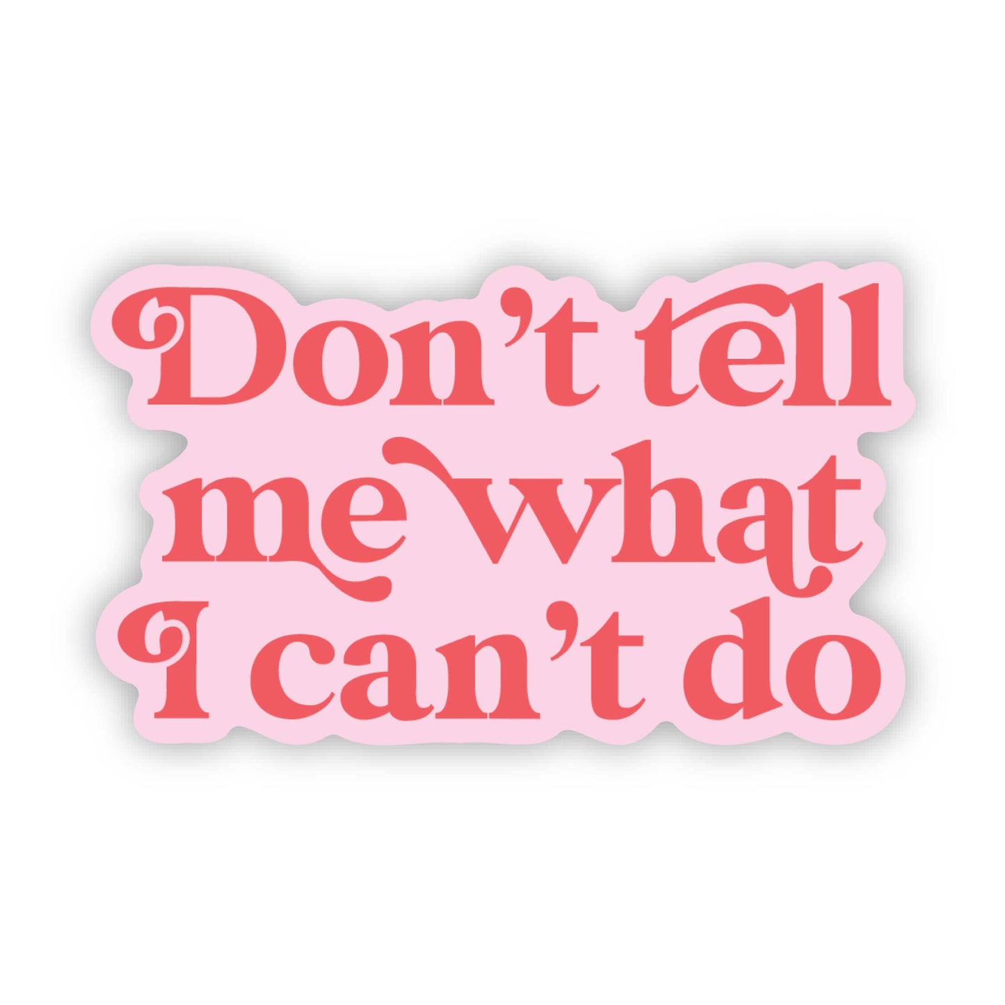 Don't Tell Me What I Can't Do Sticker - cute motivational st