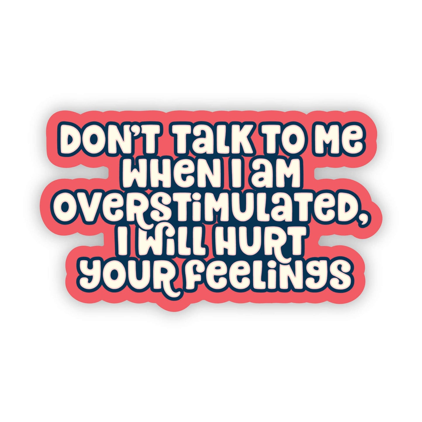 Don't Talk to Me When I am Overstimulated, I Will Hurt Your Feelings Sticker - Funny Sticker - Adult Sticker