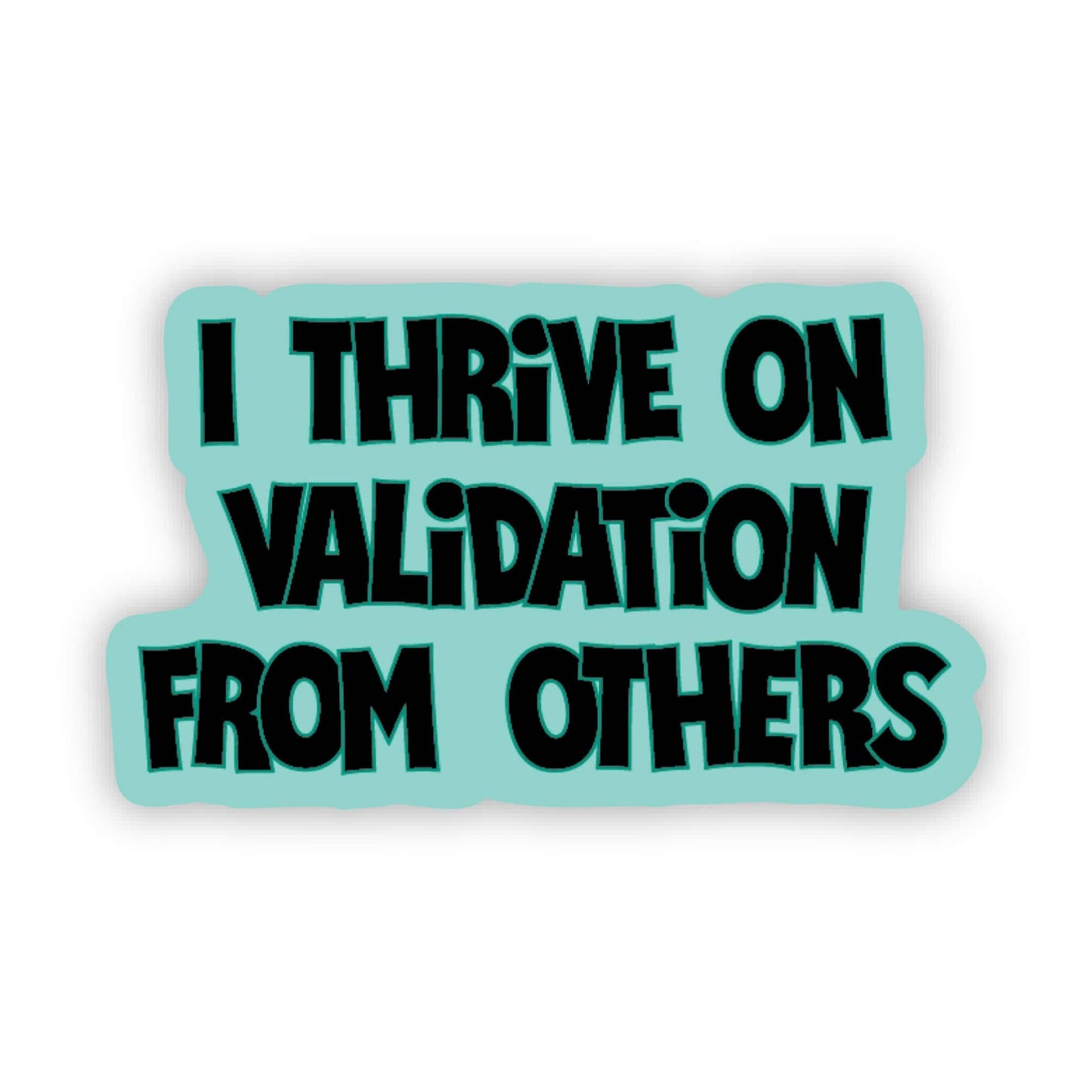 I Thrive on Validation from Others Sticker - Funny Adult Sti