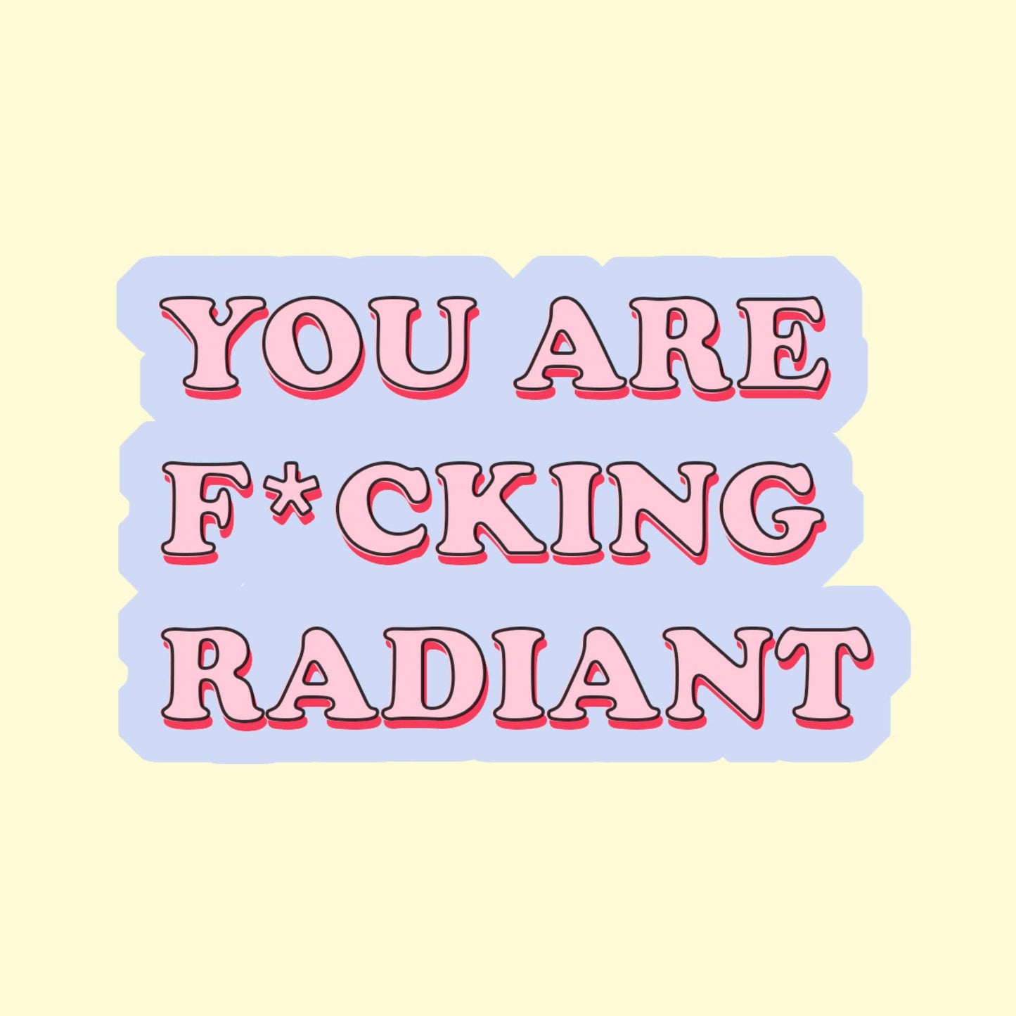 You Are F*cking Radiant Sticker, Positive Quote Stickers, Self Love Sticker, Positive Affirmation, Laptop Stickers, Waterproof Sticker