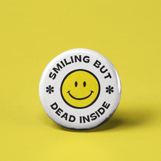 Smiling but Dead Inside Pinback Button